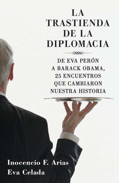 La trastienda de la diplomacia. De Eva Perón a Barak Obama. 25 encuentros que cambiaron nuestra historia | 9788401379970 | Arias, Inocencio; Celada, Eva | Llibres.cat | Llibreria online en català | La Impossible Llibreters Barcelona