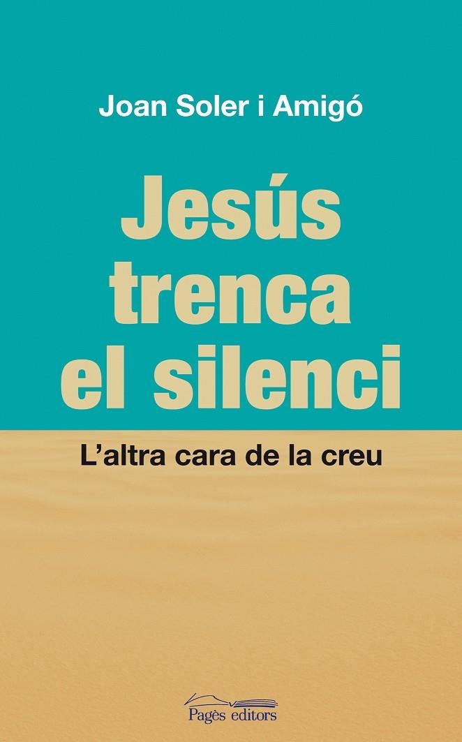 Jesús trenca el silenci. L'altra cara de la creu | 9788497798822 | Soler i Amigí, Joan | Llibres.cat | Llibreria online en català | La Impossible Llibreters Barcelona