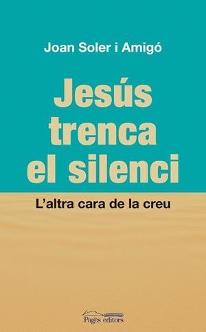 Jesús trenca el silenci. L'altra cara de la creu | 9788497798822 | Soler i Amigí, Joan | Llibres.cat | Llibreria online en català | La Impossible Llibreters Barcelona