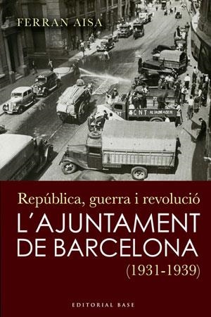 L'ajuntament de Barcelona. República, guerra i revolució (1931-1939) | 9788492437252 | Aisa i Pàmpols, Ferran | Llibres.cat | Llibreria online en català | La Impossible Llibreters Barcelona