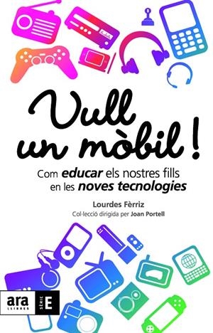 Vull un mòbil! Com educar els nostres fills en les noves tecnologies | 9788492552900 | Fèrriz, M. Lourdes | Llibres.cat | Llibreria online en català | La Impossible Llibreters Barcelona