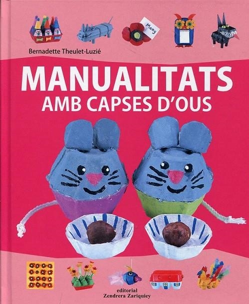 Manualitats amb capses d' ous. | 9788484184133 | Theulet-Luzié, Bernadette | Llibres.cat | Llibreria online en català | La Impossible Llibreters Barcelona