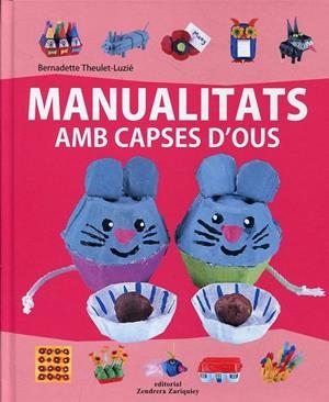 Manualitats amb capses d' ous. | 9788484184133 | Theulet-Luzié, Bernadette | Llibres.cat | Llibreria online en català | La Impossible Llibreters Barcelona