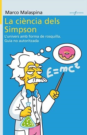 La ciència dels Simpson. L'univers en forma de rosquilla. Guia no autoritzada. | 9788498247091 | Malaspina, Marco. | Llibres.cat | Llibreria online en català | La Impossible Llibreters Barcelona