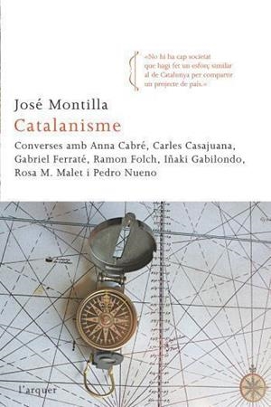 Catalanisme. Converses amb Anna Cabré, Carles Casajuana, Gabriel Ferraté, Ramon Folch, Iñaki Gabilondo, Rosa M. Malet i Pedro Nueno. | 9788466412933 | Montilla, José | Llibres.cat | Llibreria online en català | La Impossible Llibreters Barcelona