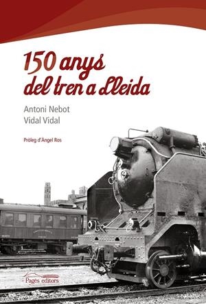 150 anys del tren a Lleida | 9788497799768 | Nebot, Antoni ; Vidal, Vidal | Llibres.cat | Llibreria online en català | La Impossible Llibreters Barcelona