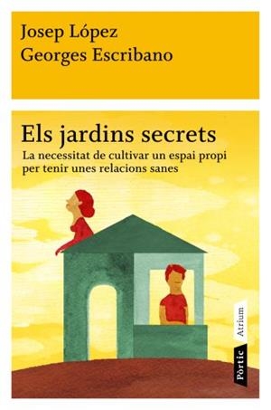 Els jardins secrets. La necessitat de cultivar un espai propi per tenir unes relacions sanes | 9788498091472 | López, Josep ; Escribano, Georges | Llibres.cat | Llibreria online en català | La Impossible Llibreters Barcelona