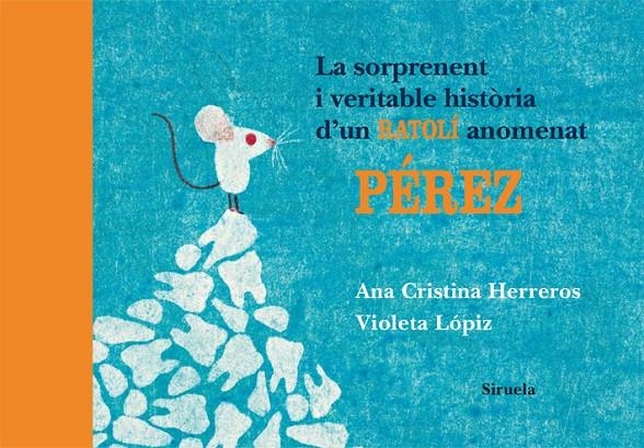 La sorprenent i veritable història d'un ratolí anomenat Pérez | 9788498414196 | Herreros, Ana Cristina | Llibres.cat | Llibreria online en català | La Impossible Llibreters Barcelona