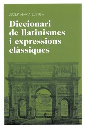 Diccionari de llatinismes i expressions clàssiques | 9788492672769 | Escolà, Josep Maria | Llibres.cat | Llibreria online en català | La Impossible Llibreters Barcelona