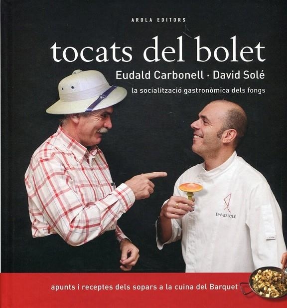 Tocats del bolet. Apunts i receptes dels sopars a la cuina del Barquet | 9788492839155 | Carbonell, Eudal ; Solé, David | Llibres.cat | Llibreria online en català | La Impossible Llibreters Barcelona