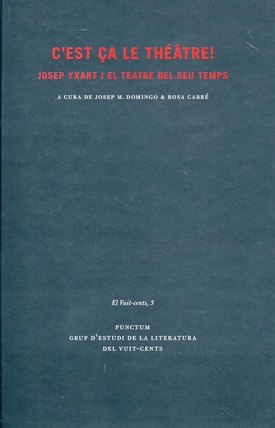 C' est ça le théâtre! Josep Yxart i el teatre del seu temps | 9788493737108 | Domingo, Josep; Cabré, Rosa | Llibres.cat | Llibreria online en català | La Impossible Llibreters Barcelona