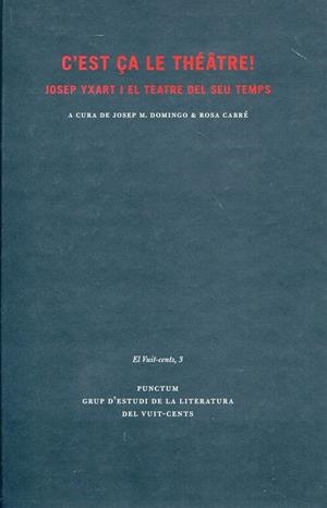 C' est ça le théâtre! Josep Yxart i el teatre del seu temps | 9788493737108 | Domingo, Josep; Cabré, Rosa | Llibres.cat | Llibreria online en català | La Impossible Llibreters Barcelona