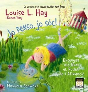 Jo penso, jo sóc! Ensenyar als nens el poder de l'afirmació | 9788496423879 | Hay, Louise L. ; Tracy, Kristina | Llibres.cat | Llibreria online en català | La Impossible Llibreters Barcelona