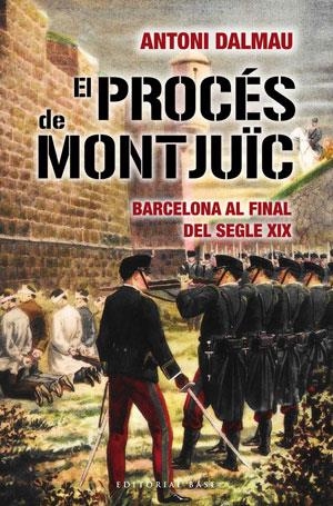 El procés de Montjuïc. Barcelona al final del segle XIX | 9788492437467 | Dalmau, Antoni | Llibres.cat | Llibreria online en català | La Impossible Llibreters Barcelona