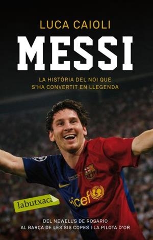 Messi. La història del noi que s'ha convertit en llegenda | 9788499301495 | Caioli, Luca | Llibres.cat | Llibreria online en català | La Impossible Llibreters Barcelona