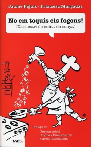 No em toquis els fogons! (Diccionari de cuina de conya) | 9788489751637 | Fíguls, Jaume ; Murgadas, Francesc | Llibres.cat | Llibreria online en català | La Impossible Llibreters Barcelona