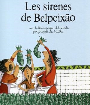 Les sirenes de Belpeixao | 9788493743659 | Le Huche, Magali | Llibres.cat | Llibreria online en català | La Impossible Llibreters Barcelona