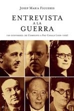 Entrevista a la guerra. 100 converses: de Lluís Companys a Pau Casals (1936-1939) | 9788497346016 | Figueres, Josep M. | Llibres.cat | Llibreria online en català | La Impossible Llibreters Barcelona