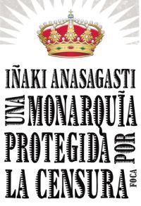 MONARQUIA PROTEGIDA POR LA CENSURA | 9788496797215 | ANASAGASTI IÑAK | Llibres.cat | Llibreria online en català | La Impossible Llibreters Barcelona