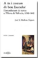 A ús i costum de bon llaurador. L'arrendament de terres a l'Horta de València, 1780-1860 | 9788486574635 | Modesto Alapont, José R. | Llibres.cat | Llibreria online en català | La Impossible Llibreters Barcelona