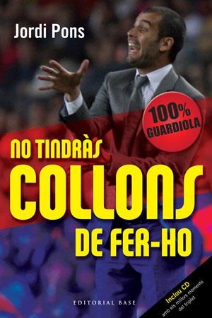 No tindràs collons de fer-ho. 100% Guardiola | 9788492437337 | Pons, Jordi | Llibres.cat | Llibreria online en català | La Impossible Llibreters Barcelona