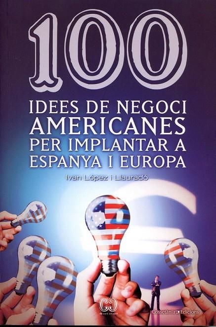 100 idees de negoci americanes per implantear a Espanya i Europa | 9788497914871 | López i Llauradó, Ivan | Llibres.cat | Llibreria online en català | La Impossible Llibreters Barcelona