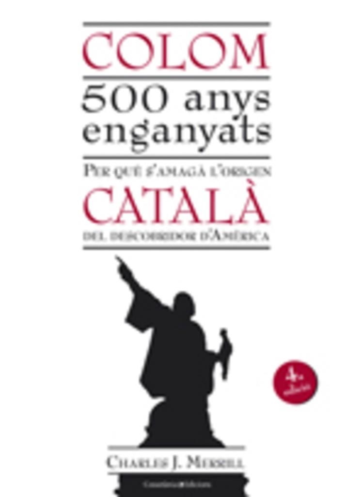 Colom 500 anys enganyats. Perquè s'amaga l'origen català del descobridor d'Amèrica | 9788497915670 | Merrill, Charles J. | Llibres.cat | Llibreria online en català | La Impossible Llibreters Barcelona