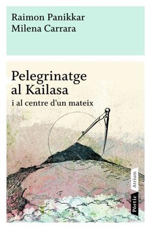 Pelegrinatge al Kailasa i al centre d'un mateix | 9788498090772 | Raimon Panikkar; Milena Carrara | Llibres.cat | Llibreria online en català | La Impossible Llibreters Barcelona