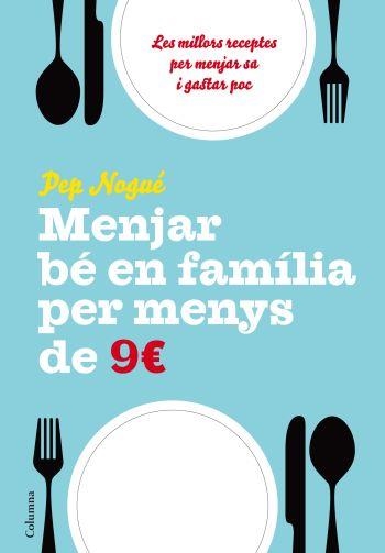 Menjar bé en família per menys de 9€ | 9788466411134 | Nogué, Pep | Llibres.cat | Llibreria online en català | La Impossible Llibreters Barcelona