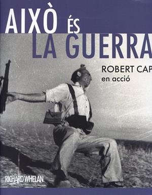 Això és la guerra! Robert Capa en acció | 9788480432054 | Whelan, Richard | Llibres.cat | Llibreria online en català | La Impossible Llibreters Barcelona