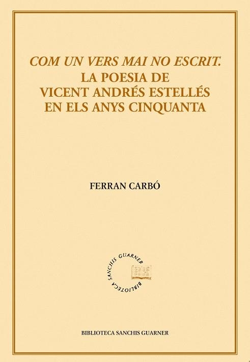 Com un vers mai no escrit. La poesia de Vicent Andrés Estellés | 9788498831436 | Carbó, Ferran | Llibres.cat | Llibreria online en català | La Impossible Llibreters Barcelona