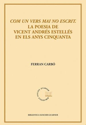 Com un vers mai no escrit. La poesia de Vicent Andrés Estellés | 9788498831436 | Carbó, Ferran | Llibres.cat | Llibreria online en català | La Impossible Llibreters Barcelona