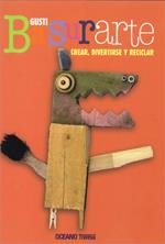 Basurarte. Crear, diverstirse y recilcar | 9786074001495 | Gusti | Llibres.cat | Llibreria online en català | La Impossible Llibreters Barcelona