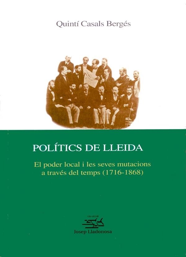 Polítics de Lleida. El poder local i les seves mutacions a través del temps (1716-1868) | 9788484091417 | Casals Bergés, Quintí | Llibres.cat | Llibreria online en català | La Impossible Llibreters Barcelona