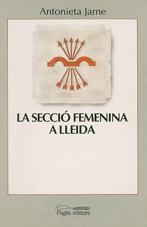 La secció femenina a Lleida | 9788479350482 | Jarne, Antonieta | Llibres.cat | Llibreria online en català | La Impossible Llibreters Barcelona