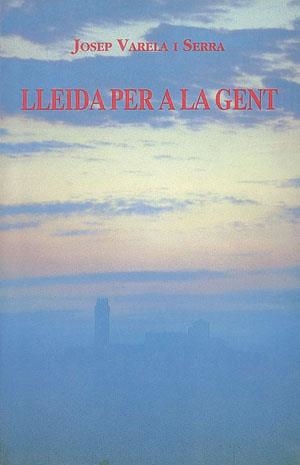 Lleida per a la gent | 9788479352530 | Varela i Serra, Josep | Llibres.cat | Llibreria online en català | La Impossible Llibreters Barcelona