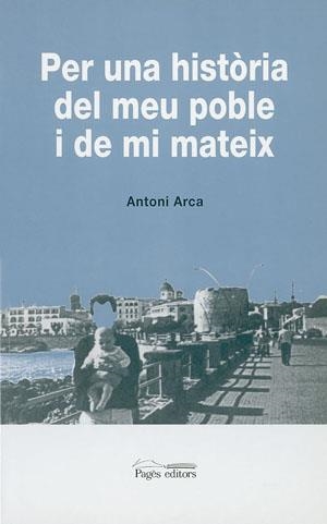 Per una història del meu poble i de mi mateix | 9788479354763 | Arca i Alguer, Antoni | Llibres.cat | Llibreria online en català | La Impossible Llibreters Barcelona