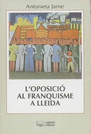 Oposició política i cultural a la Lleida franquista | 9788479355173 | Jarne, Antonieta | Llibres.cat | Llibreria online en català | La Impossible Llibreters Barcelona