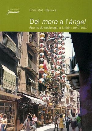 Del moro a l'àngel. Apunts de sociologia a Lleida (1940-1960) | 9788479355432 | Mut i Remolà, Enric | Llibres.cat | Llibreria online en català | La Impossible Llibreters Barcelona