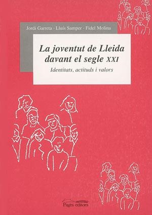 La joventut de Lleida davant el segle XXI: identitats, actituds i valors | 9788479357108 | Garreta i Bochaca, Jordi ; Samper Rasero, Lluís ; Molina Luque, Fidel | Llibres.cat | Llibreria online en català | La Impossible Llibreters Barcelona