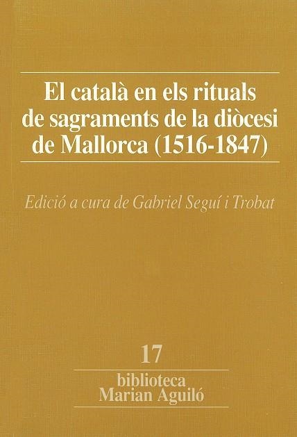 El català en els rituals de sagraments de la diòcesi de Mallorca (1516-1847). | 9788478264971 | Seguí i Trobat, Gabriel | Llibres.cat | Llibreria online en català | La Impossible Llibreters Barcelona