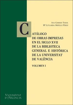 Catálogo de obras impresas en el siglo XVII de la Biblioteca Histórica de la Universidad de Valencia | 9788437062587 | Gisbert Terol, Ana ; Ortells Pérez, M. Lutgarda | Llibres.cat | Llibreria online en català | La Impossible Llibreters Barcelona