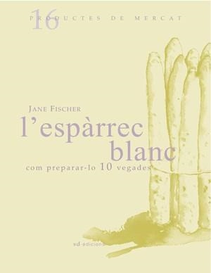 ESPARREC BLANC, L'. COM PREPARAR-LO 10 VEGADES | 9788493537722 | FISCHER, JANE | Llibres.cat | Llibreria online en català | La Impossible Llibreters Barcelona