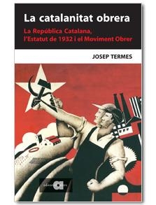 La catalanitat obrera. La República Catalana, l'Estatut de 1932 i el Moviment Obrer | 9788495916723 | Termes i Ardèvol, Josep | Llibres.cat | Llibreria online en català | La Impossible Llibreters Barcelona