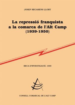 REPRESSIO FRANQUISTA A LA COMARCA DE L'ALT CAMP, LA | 9788497794688 | RECASENS LLORT, JOSEP | Llibres.cat | Llibreria online en català | La Impossible Llibreters Barcelona