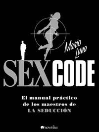 SEX CODE. EL MANUAL PRACTICO DE LOS MAESTROS DE LA SEDUCCION | 9788497633734 | LUNA, MARIO | Llibres.cat | Llibreria online en català | La Impossible Llibreters Barcelona