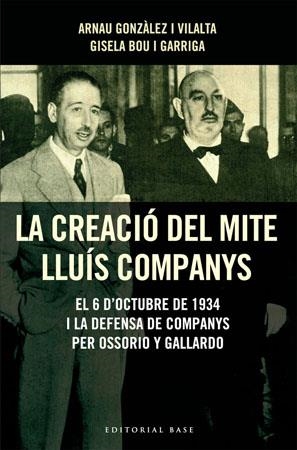 La creació del mite Lluís Companys. El 6 d'octubre de 1934 i la defensa de Companys per Ossorio y Gallardo | 9788485031726 | Gonzàlez Vilalta, Arnau ; Bou i Garriga, Gisela | Llibres.cat | Llibreria online en català | La Impossible Llibreters Barcelona