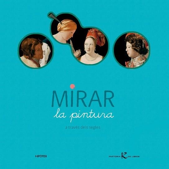 Mirar la pintura a través dels segles | 9788493438050 | Desnoëttes, Caroline | Llibres.cat | Llibreria online en català | La Impossible Llibreters Barcelona