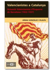 Valencianistes a Catalunya. Actuació Valencianista d'Esquerra de Barcelona (1932-1937) | 9788495916815 | Gonzàlez Vilalta, Arnau | Llibres.cat | Llibreria online en català | La Impossible Llibreters Barcelona