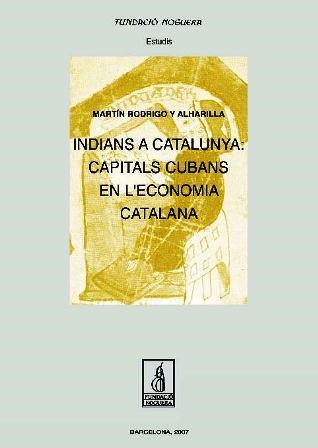 INDIANS A CATALUNYA : CAPITALS CUBANS EN L´ECONOMIA CATALANA | 9788497795296 | RODRIGO, MARTIN | Llibres.cat | Llibreria online en català | La Impossible Llibreters Barcelona